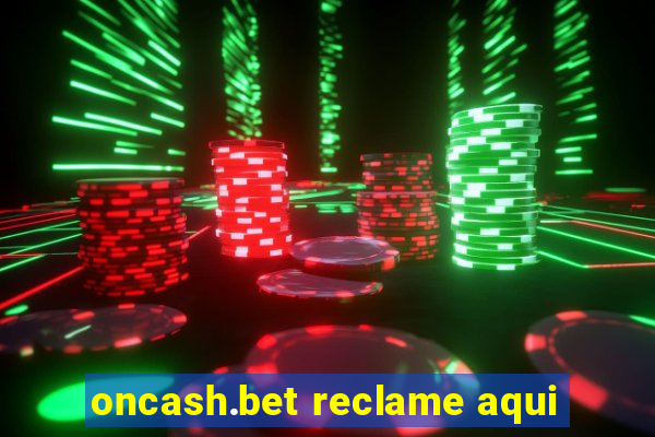 oncash.bet reclame aqui