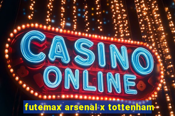 futemax arsenal x tottenham