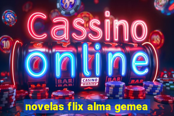 novelas flix alma gemea