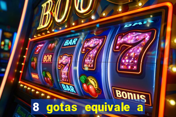 8 gotas equivale a quantos ml