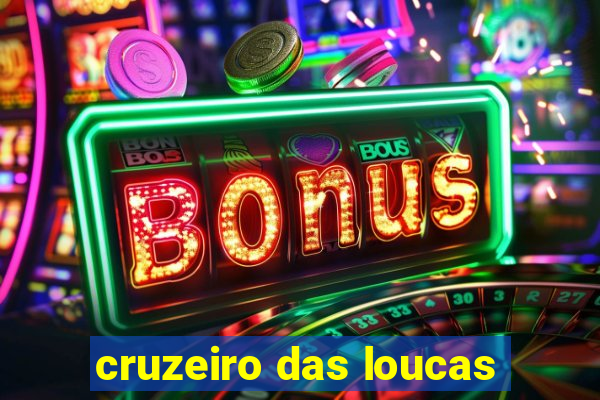 cruzeiro das loucas