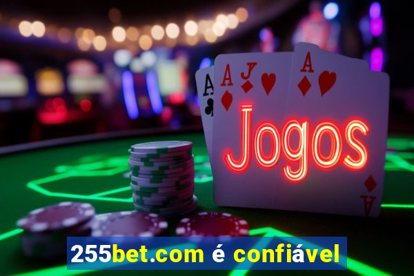 255bet.com é confiável