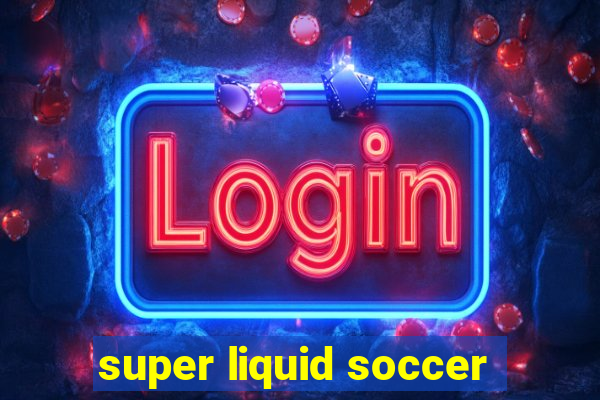 super liquid soccer