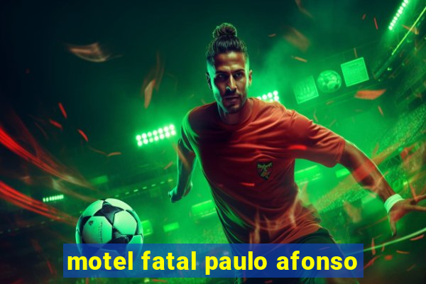 motel fatal paulo afonso