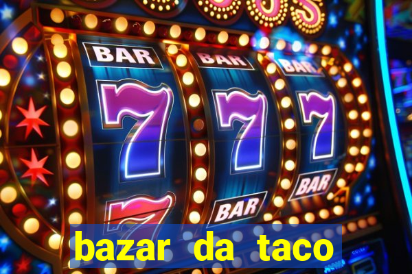 bazar da taco agendamento online