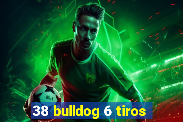 38 bulldog 6 tiros