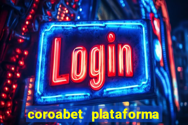 coroabet plataforma de jogos