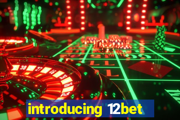 introducing 12bet