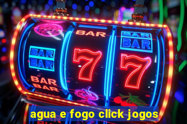 agua e fogo click jogos