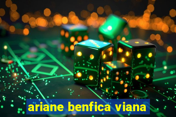 ariane benfica viana