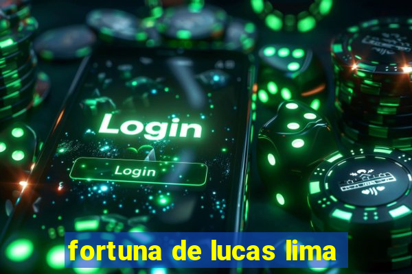 fortuna de lucas lima