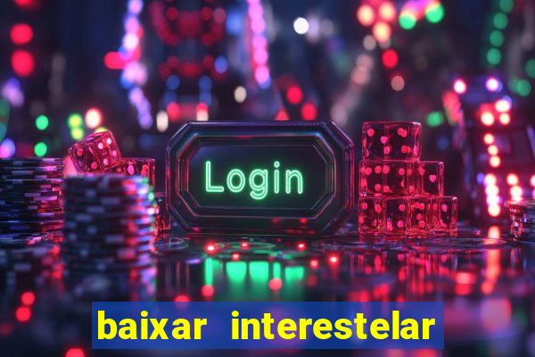 baixar interestelar dublado google drive