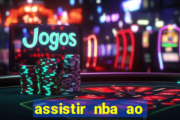 assistir nba ao vivo multicanais