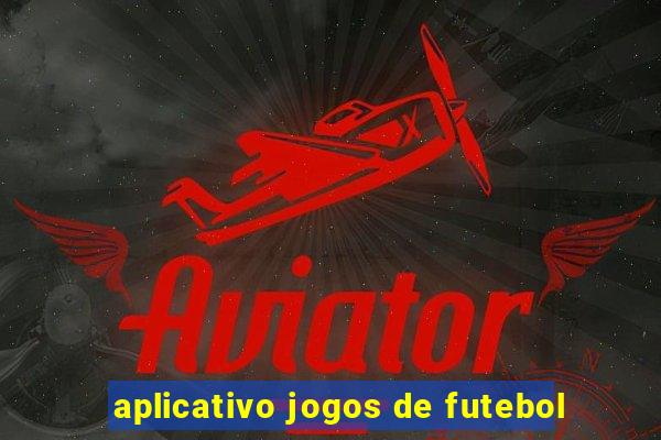 aplicativo jogos de futebol