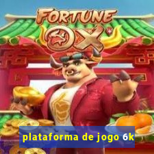 plataforma de jogo 6k