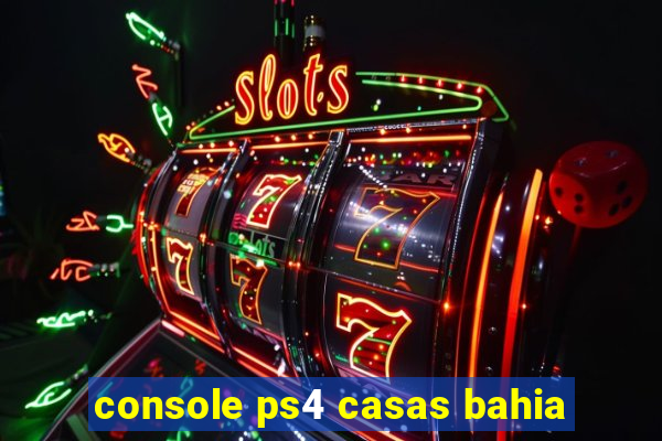 console ps4 casas bahia