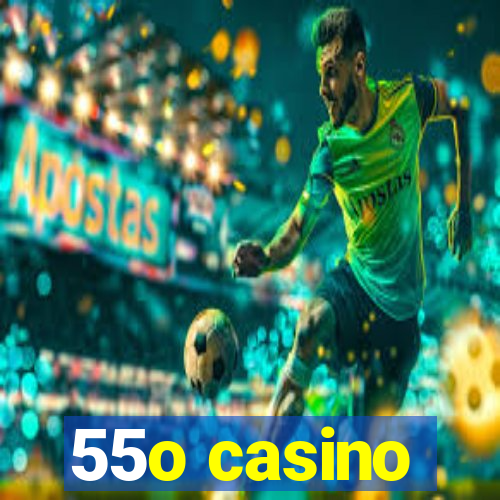 55o casino