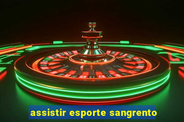 assistir esporte sangrento