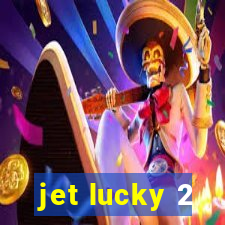 jet lucky 2