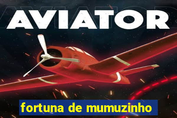 fortuna de mumuzinho