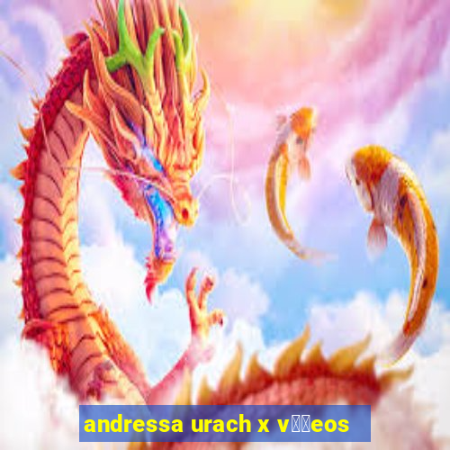 andressa urach x v閾哾eos