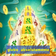 globo absolutamente tudo sobre entretenimento