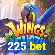 225 bet