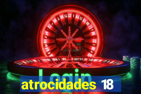 atrocidades 18