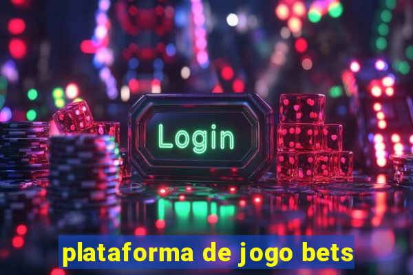 plataforma de jogo bets