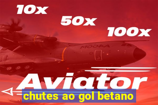 chutes ao gol betano