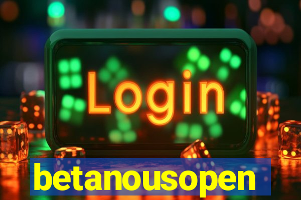 betanousopen