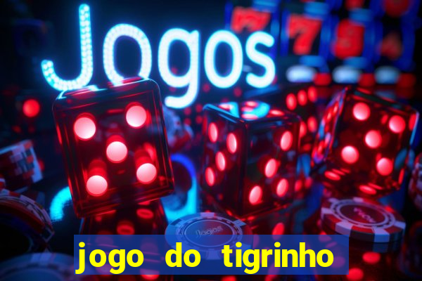 jogo do tigrinho oficial como jogar