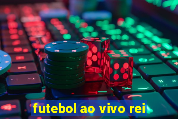 futebol ao vivo rei