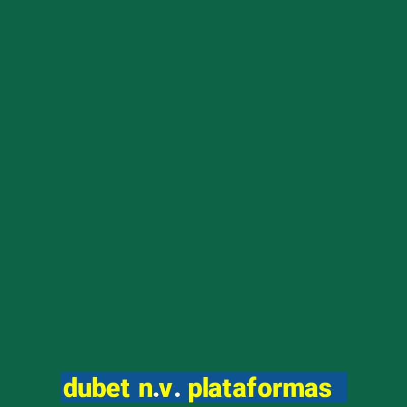 dubet n.v. plataformas