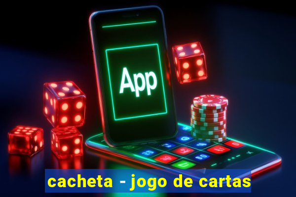 cacheta - jogo de cartas