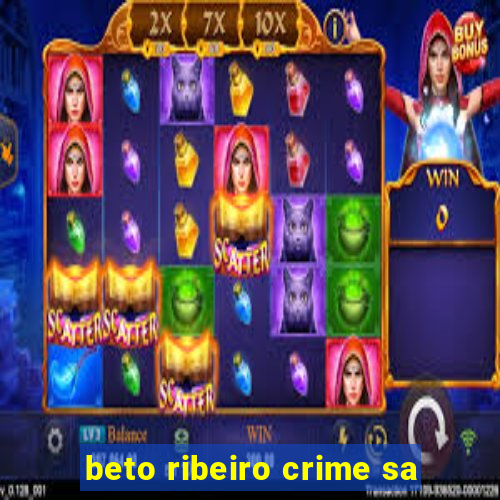 beto ribeiro crime sa