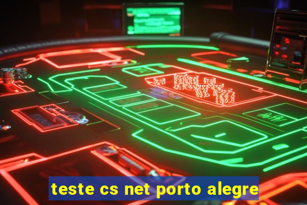 teste cs net porto alegre