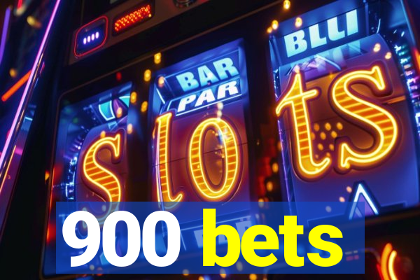 900 bets