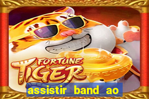 assistir band ao vivo gratis