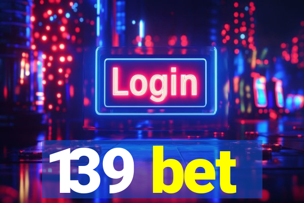 139 bet