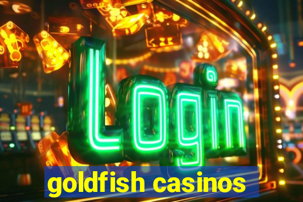 goldfish casinos