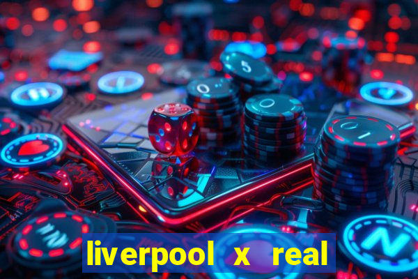 liverpool x real madrid ao vivo futemax