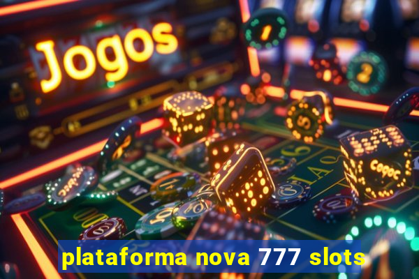 plataforma nova 777 slots