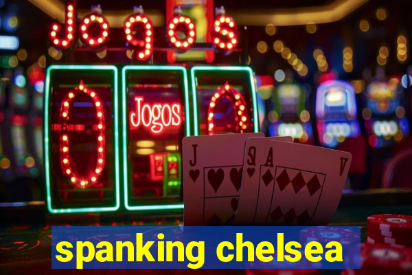 spanking chelsea