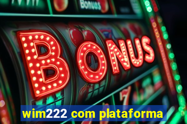 wim222 com plataforma