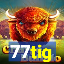 77tig