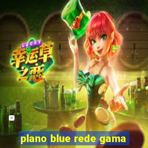 plano blue rede gama